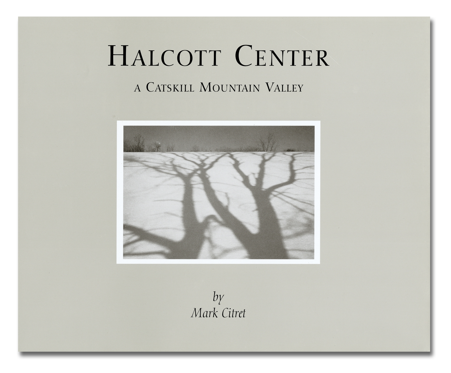 Mark Citret - Halcott Center, A Catskill Mountain Valley - Shinbark Press - Howard Greenberg Gallery - 2018