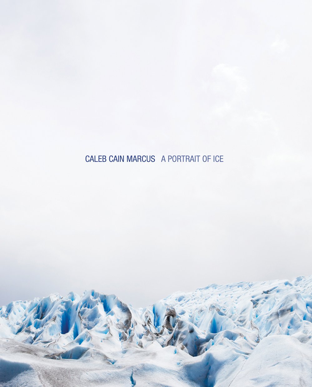 Caleb Cain Marcus - A Portrait of Ice