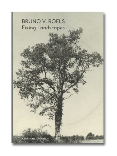 Bruno V. Roels - Fixing Landscapes - Fifty One Fifty - 2019